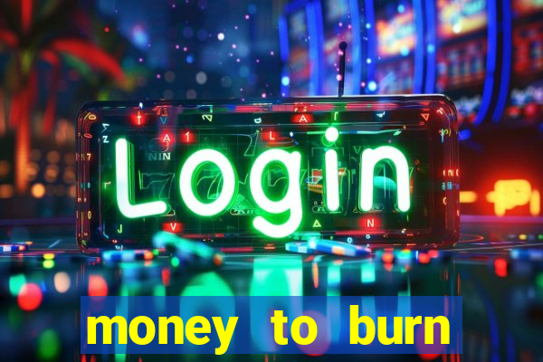 money to burn money to-burn system chapter 1 pt br